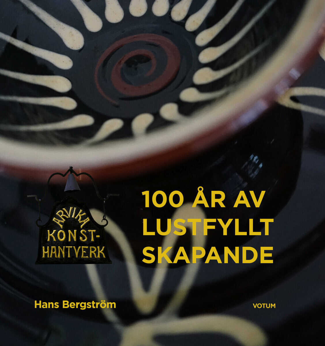 Hans Bergström : Arvika Konsthantverk : 100 år av lustfyllt skapande
