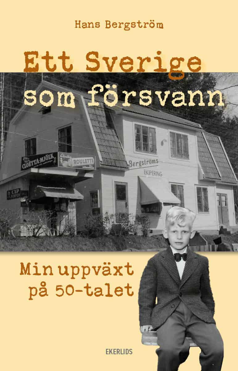 Hans Bergström : Ett Sverige som försvann : min uppväxt på 50-talet