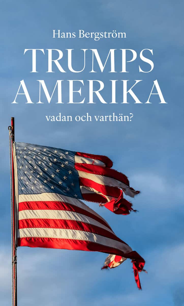 Hans Bergström : Trumps Amerika : vadan och varthän?