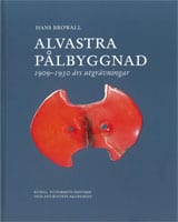 Hans Browall : Alvastra pålbyggnad : 1909-1930 års utgrävningar