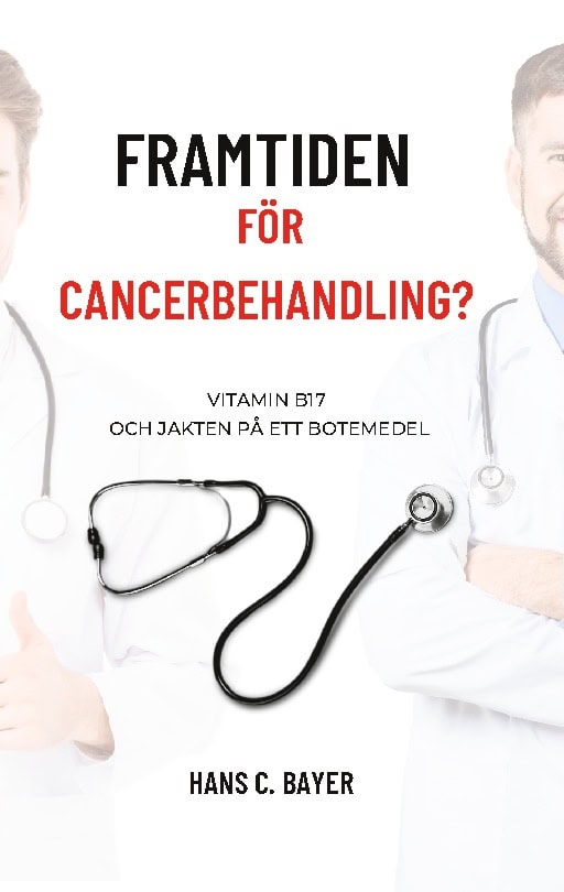 Hans C. Bayer : Framtiden för cancerbehandling? : vitamin B17 och jakten på ett botemedel