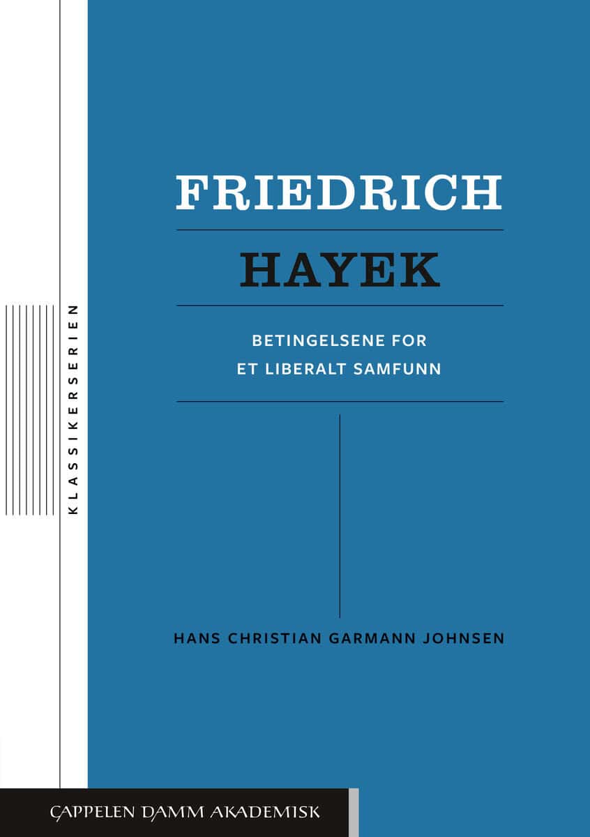 Hans Christian Garmann Johnsen : Friedrich Hayek : betingelsene for et liberalt samfunn