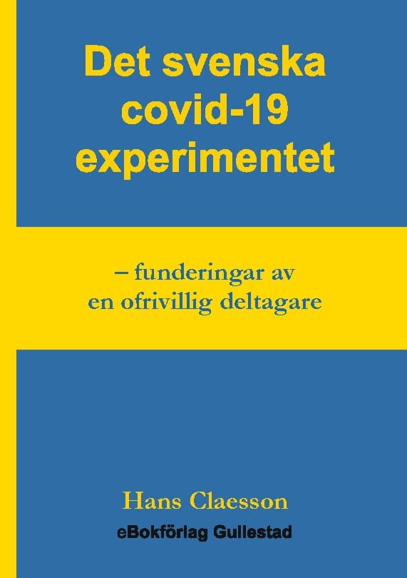 Hans Claesson : Det svenska covid-19 experimentet : funderingar av en ofrivillig deltagare