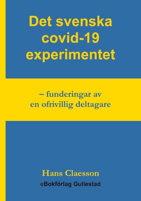 Hans Claesson : Det svenska covid-19 experimentet : funderingar av en ofrivillig deltagare