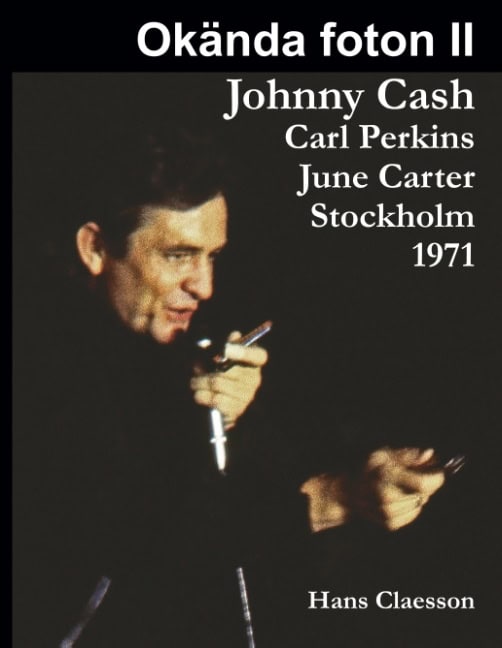 Hans Claesson : Okända foton II : Johnny Cash, Carl Perkins, June Carter i Stockholm 1971