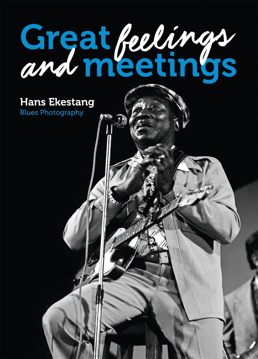 Hans Ekestang : Great Feelings and Meetings : Blues Photography by Hans Ekestang