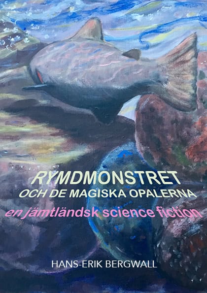 Hans-Erik Bergwall : Rymdmonstret och de magiska opalerna : en jämtländsk science fiction