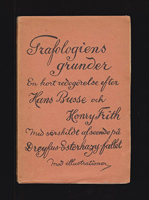 Busse, Hans Frith, Henry : Grafologiens grunder. En kort redogörelse efter Hans Busse och Henry Frith, med särskildt afseende på Dreyfus-Esterhazy fallet. Med 57 skriftprof