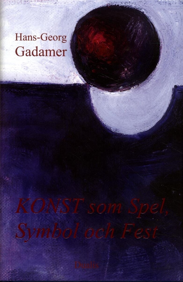 Hans-Georg Gadamer : Konst som spel, symbol och fest