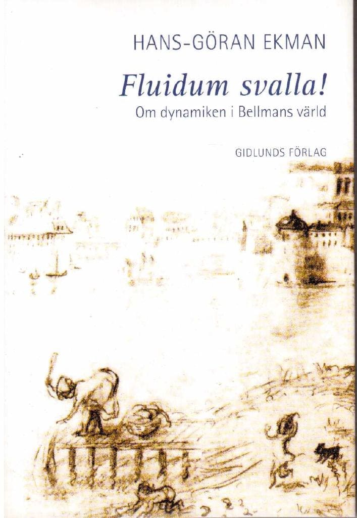 Hans-Göran Ekman : Fluidum svalla! Om dynamiken i Bellmans värld
