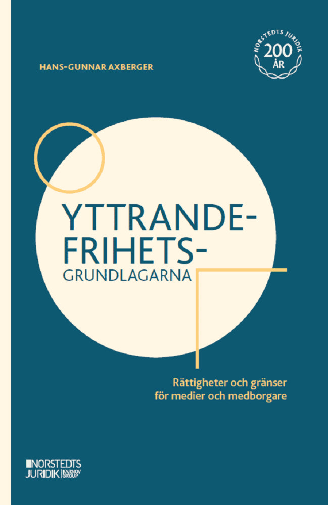 Hans-Gunnar Axberger : Yttrandefrihetsgrundlagarna : rättigheter och gränser för medier och medborgare