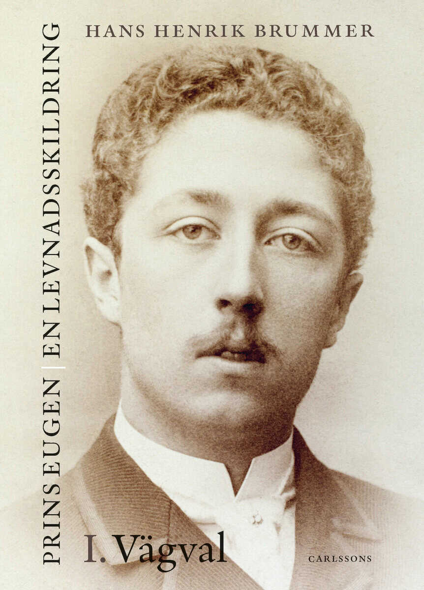 Hans Henrik Brummer : Prins Eugen. Biografin Vol 1. Vägval