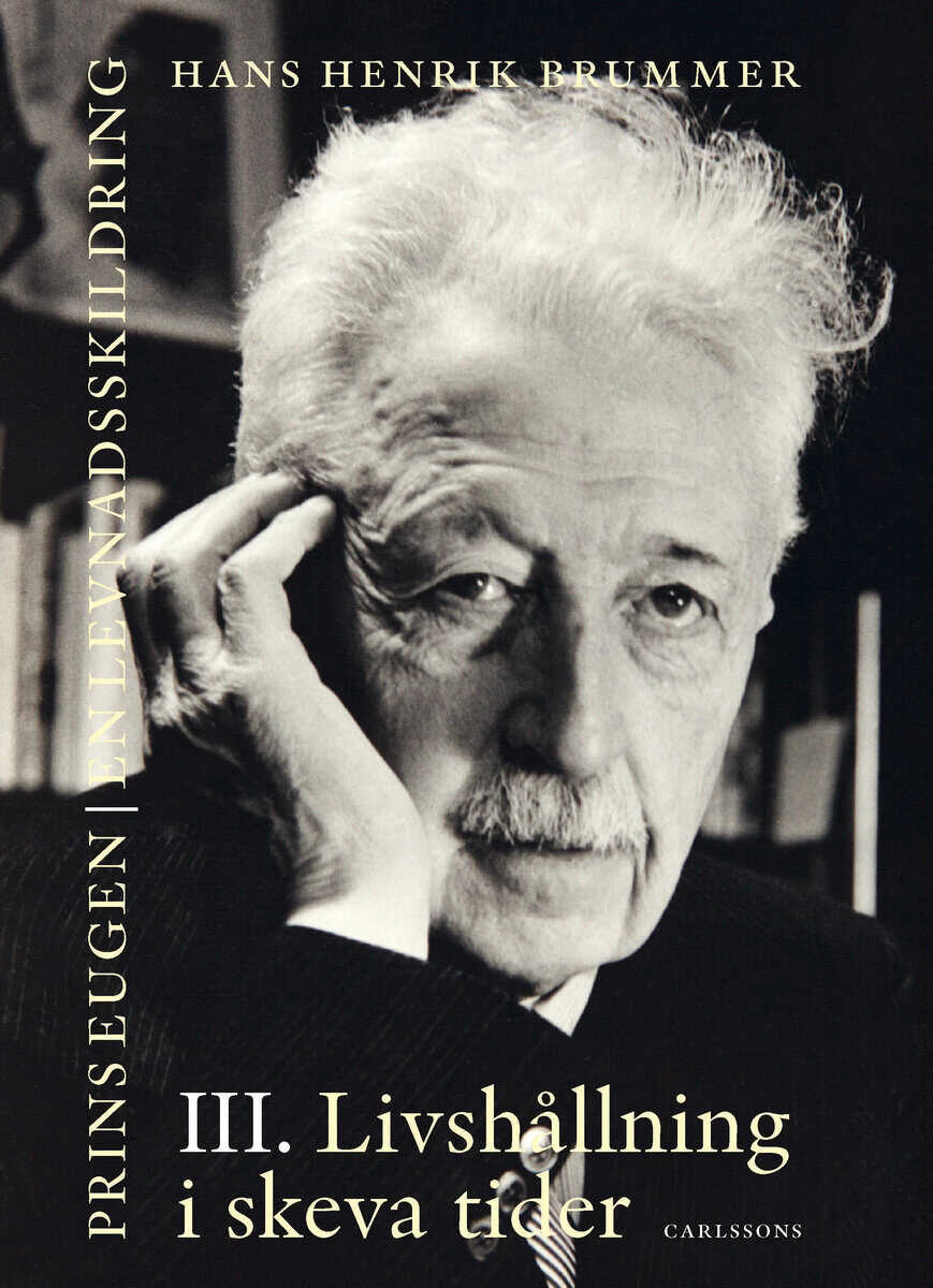 Hans Henrik Brummer : Prins Eugen. Biografin Vol 3. Livshållning i skeva tider