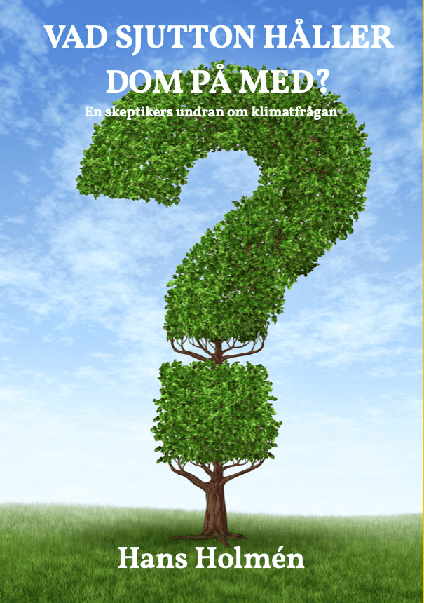Hans Holmén : Vad sjutton håller dom på med? : en skeptikers undran om klimatfrågan