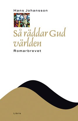 Hans Johansson : Så räddar gud världen : Romarbrevet