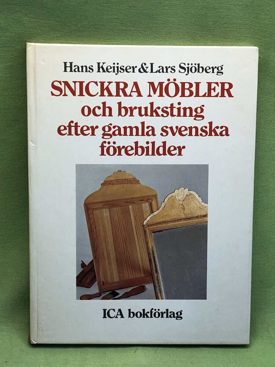 Hans Keijser : Snickra möbler och bruksting efter gamla svenska modeller