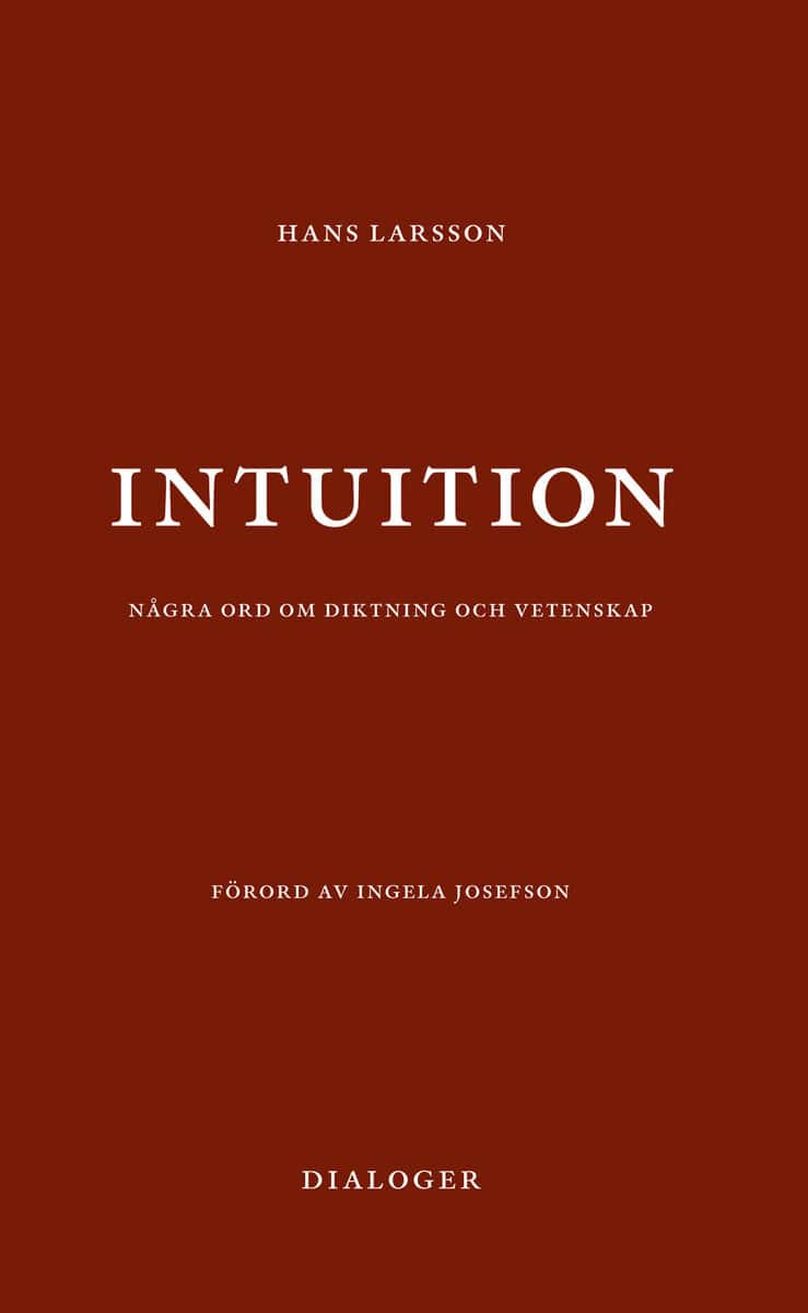 Hans Larsson : Intuition: några ord om diktning och vetenskap