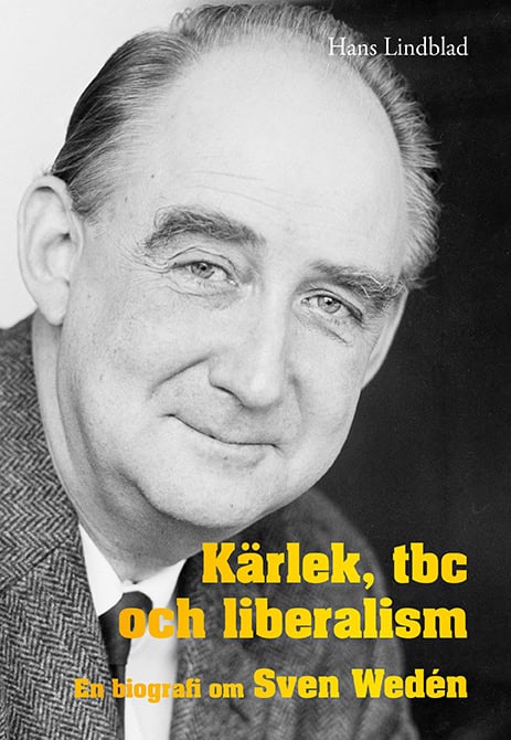 Hans Lindblad : Kärlek, tbc och liberalism : en biografi om Sven Wedén