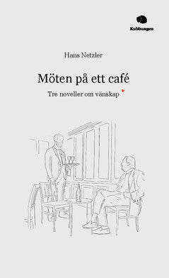 Hans Netzler : Möten på ett café : tre noveller om vänskap