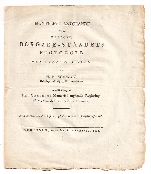 Hans Niclas Schwan : Munteligt anförande till vällofl. borgare-ståndets protocoll den 9 januarii 1818. Af H.N. Schwan ... I anledning af herr Örnbergs memorial angående reglering af myntvärdet och rikets financer. Efter borgare-ståndets begäran, på dess