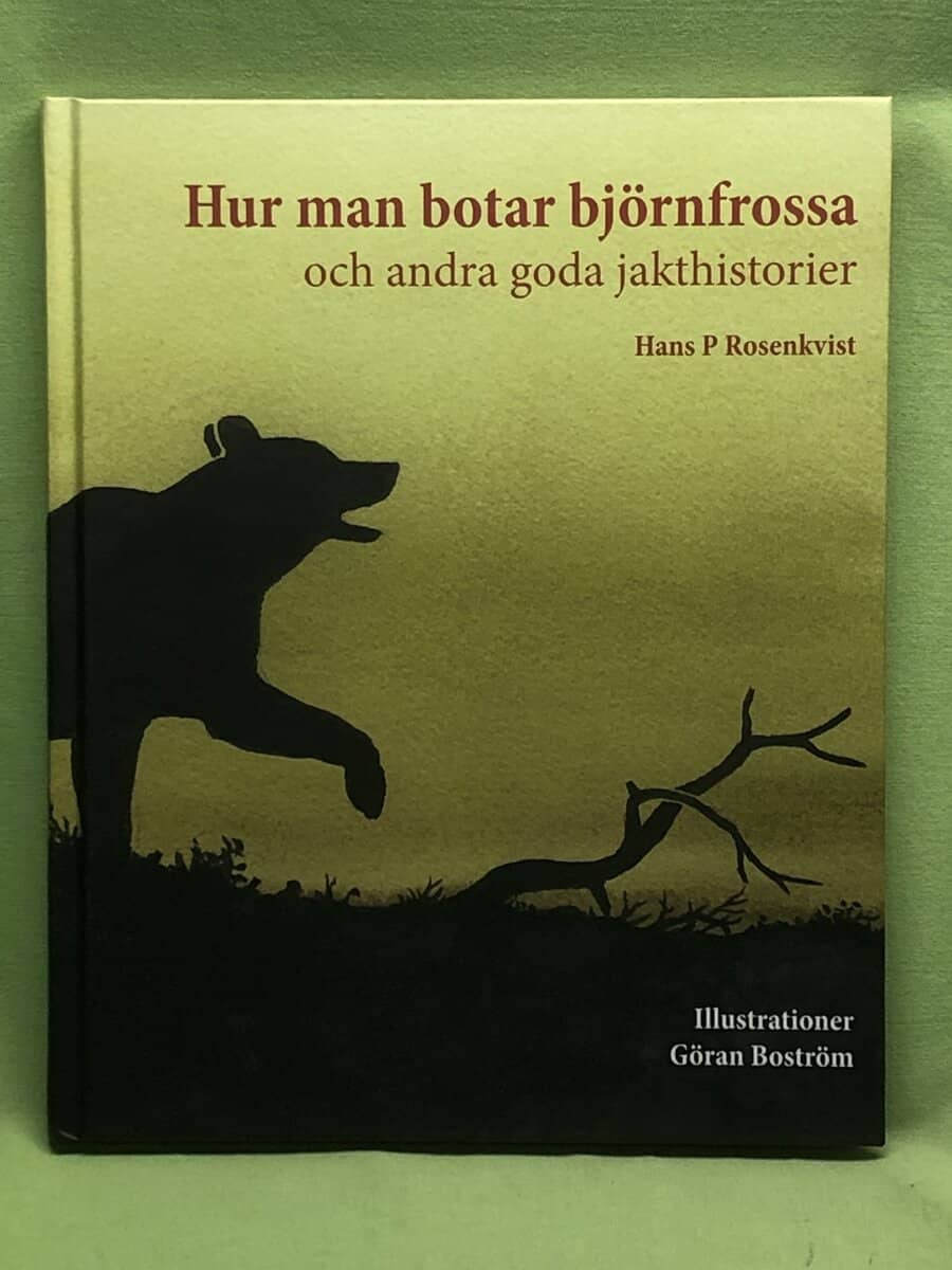 Hans P. Rosenkvist : Hur man botar björnfrossa och andra goda jakthistorier