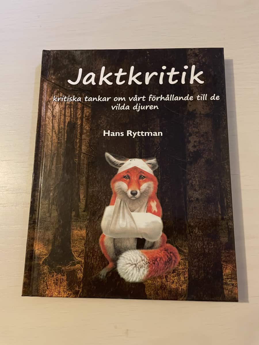Hans Ryttman : Jaktkritik - Kritiska tankar om vårt förhållande till de vilda djuren