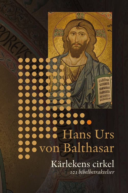 Hans Urs von Balthasar : Kärlekens cirkel : 101 bibelbetraktelser