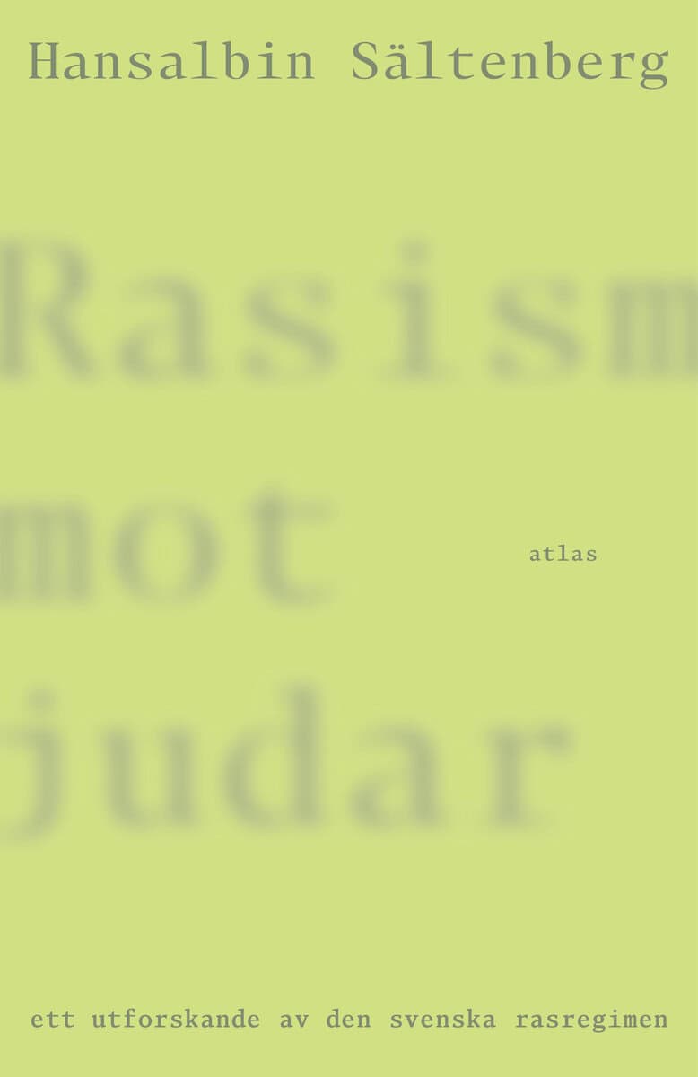 Hansalbin Sältenberg : Rasism mot judar : ett utforskande av den svenska rasregimen