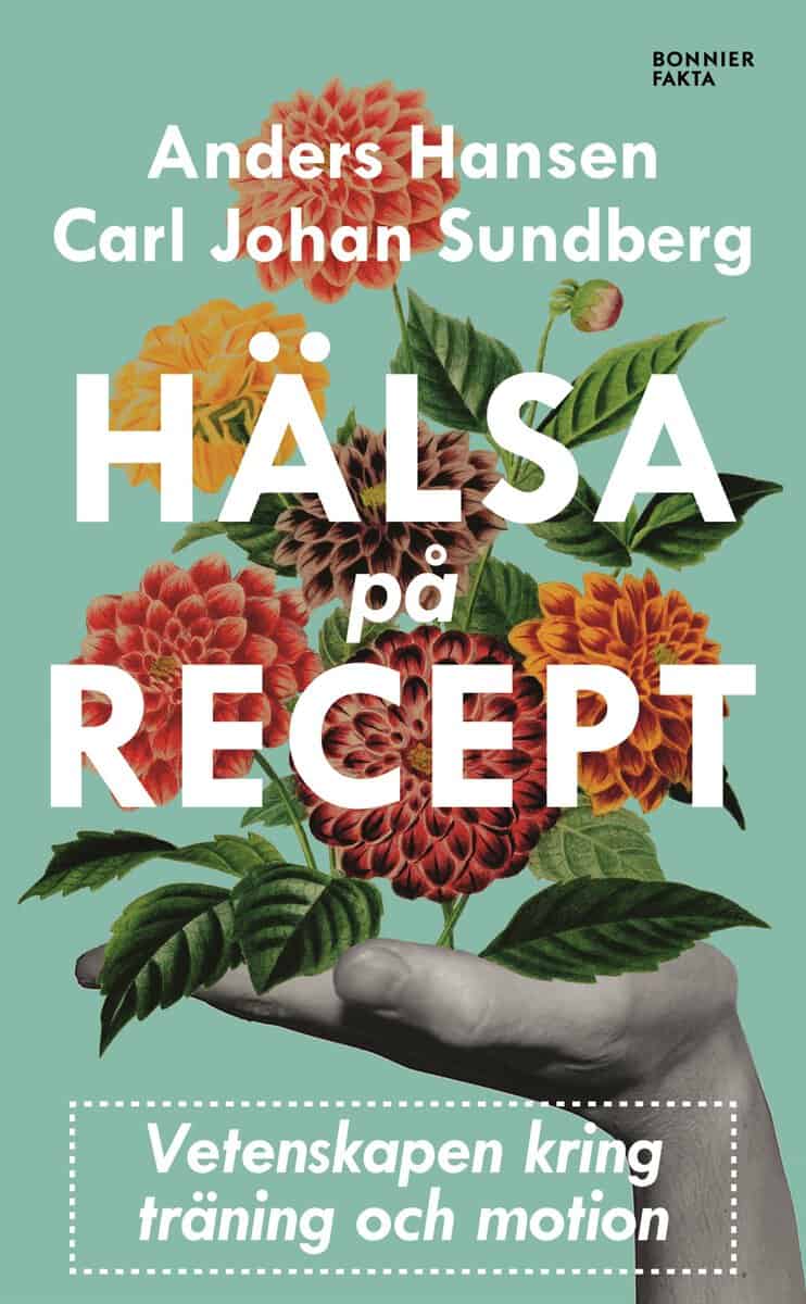Hansen, Anders ; Sundberg, Carl Johan : Hälsa på recept : träna smartare, må bättre, lev längre