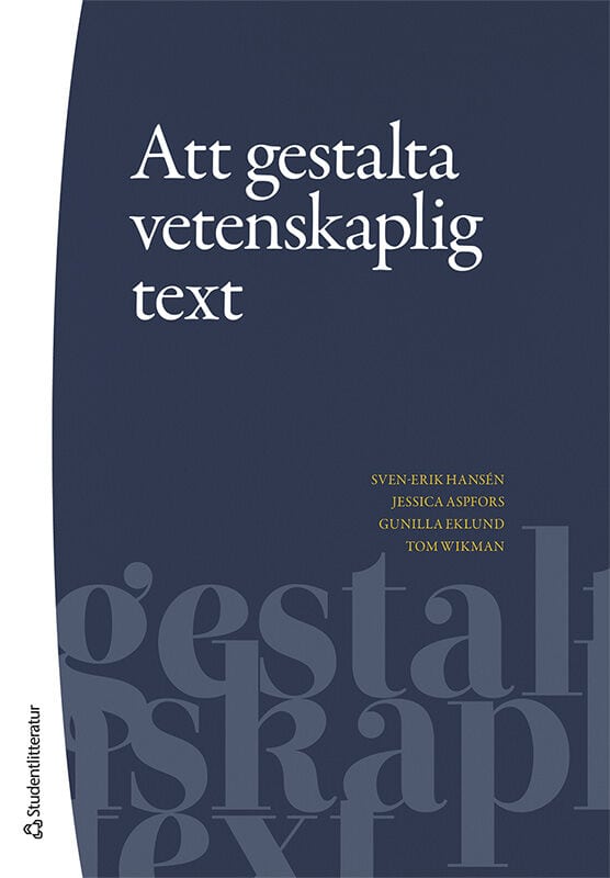 Hansén, Sven-Erik ; Aspfors, Jessica ; Eklund, Gunilla ; Wikman, Tom : Att gestalta vetenskaplig text