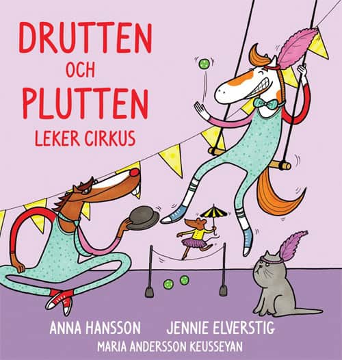 Hansson, Anna ; Elverstig, Jennie : Drutten och Plutten leker cirkus