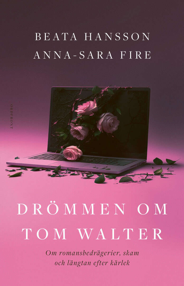 Hansson, Beata ; Fire, Anna-Sara : Drömmen om Tom Walter : om romansbedrägerier, skam och längtan efter kärlek