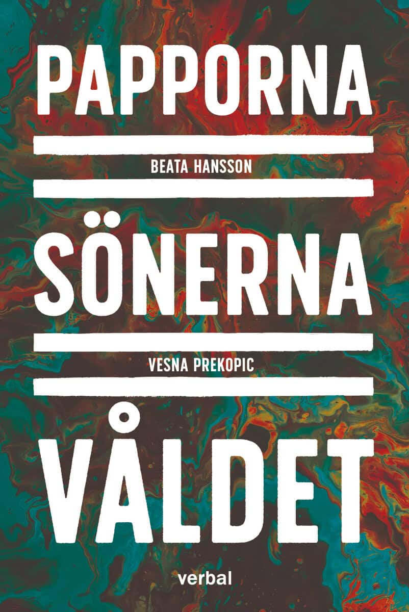 Hansson, Beata ; Prekopic, Vesna : Papporna, sönerna, våldet