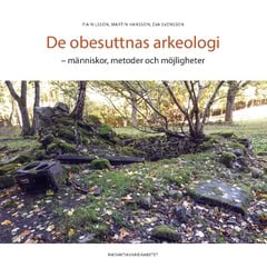 Hansson, Martin ; Svensson, Svensson ; Nilsson, Pia : De obesuttnas arkeologi : människor, metoder och möjligheter