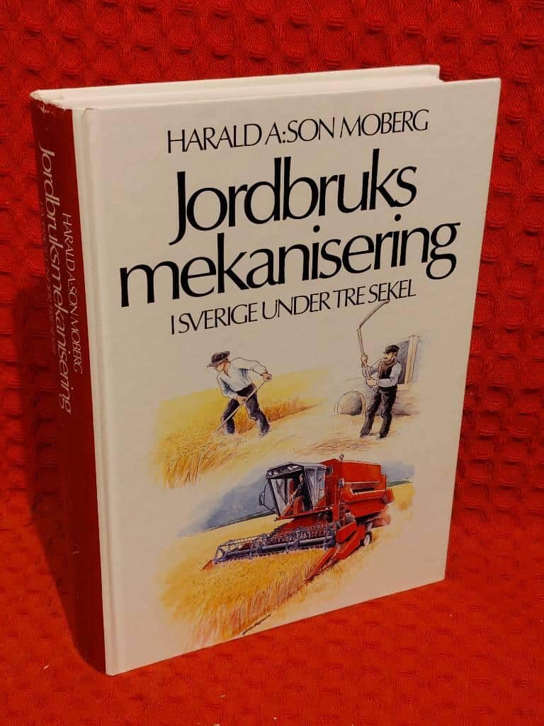 Harald A:son Moberg : Jordbruksmekanisering i Sverige under tre sekel