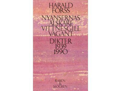 Harald Forss : Nyansernas älskare - vittnesgill vagant. Dikter 1939-1990