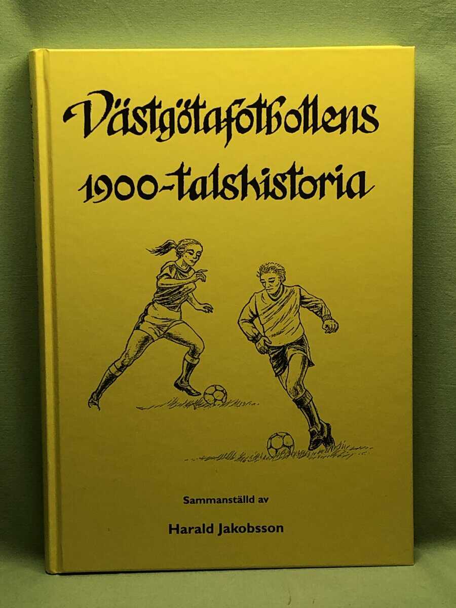 Harald Jakobsson : Västgötafotbollens 1900-talshistoria