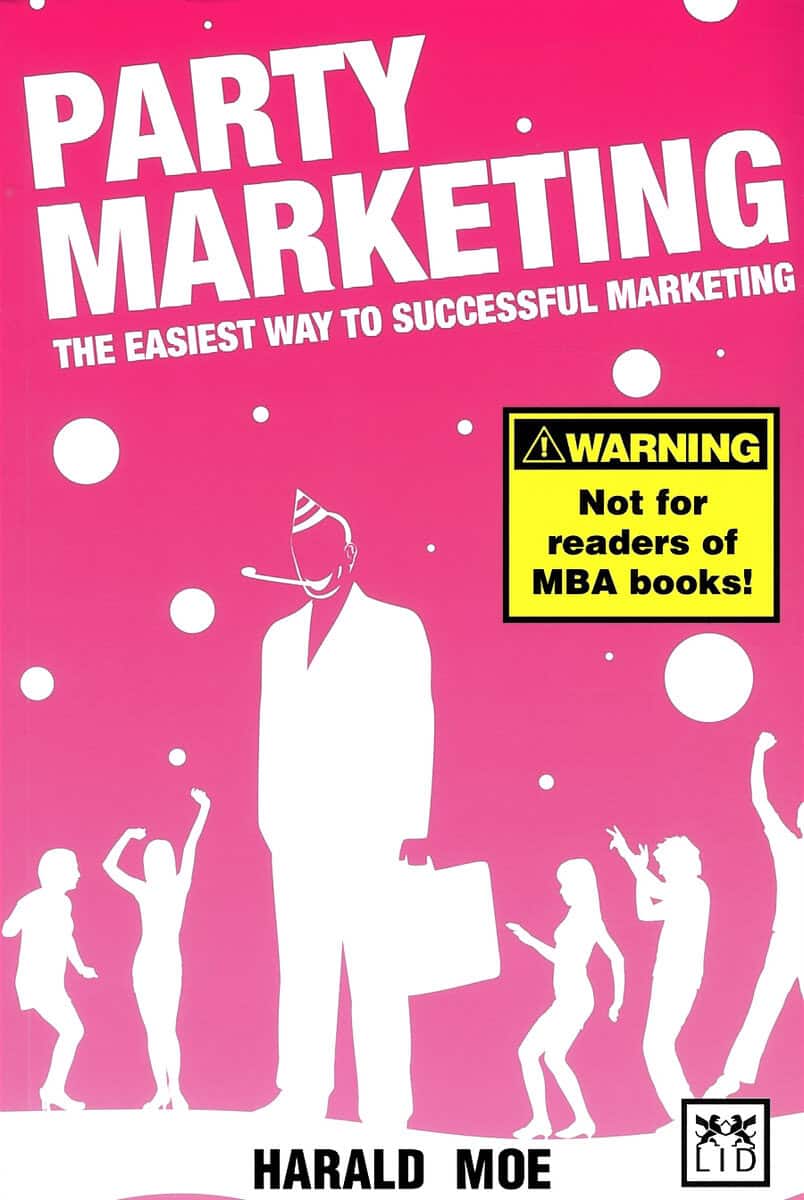 Harald Moe : Party marketing : the easiest way to successful marketing