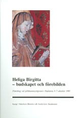 Härdelin, Alf ; Lindgren, Mereth : Heliga Birgitta - budskapet och förebilden : Föredrag vid jubileumssymposiet i Vadstena 3-7 oktober 1991