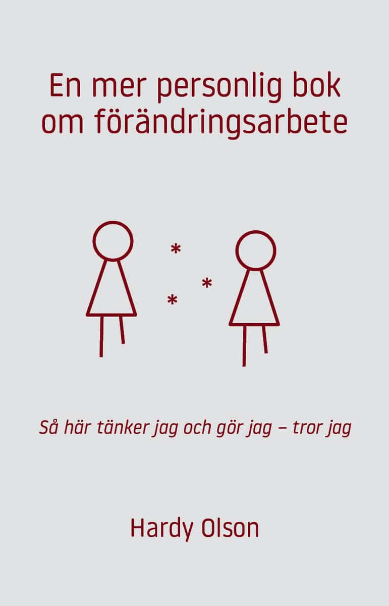 Hardy Olson : En mer personlig bok om förändringsarbete : så här tänker jag och gör jag - tror jag