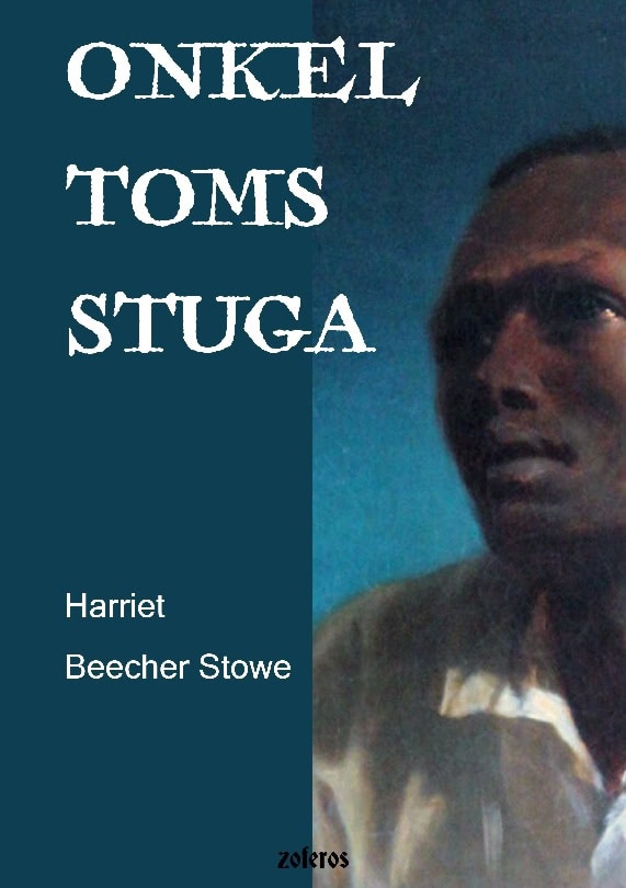 Harriet Beecher Stowe : Onkel Toms stuga : eller en skildring av de förtrycktas liv