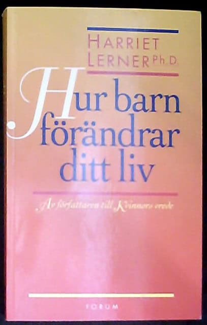 Harriet Lerner : Hur barn förändrar ditt liv, Av författaren till Kvinnors vrede
