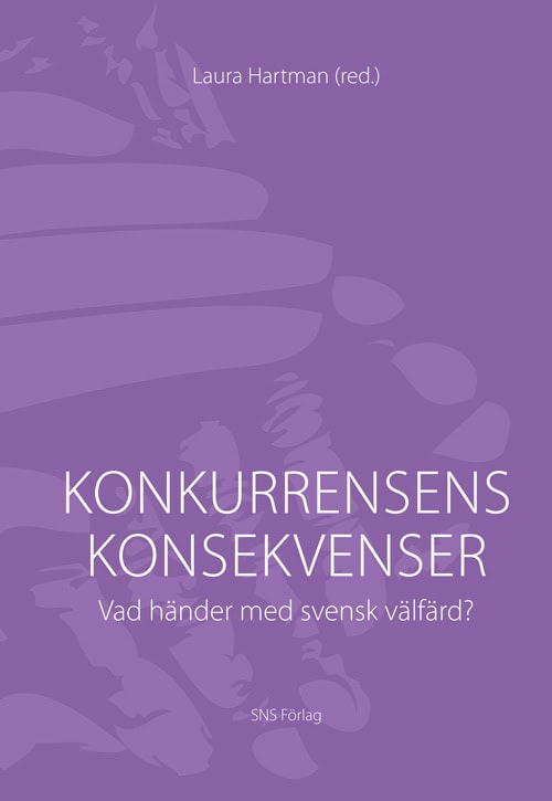 Hartman, Laura ; Anell, Anders ; Hanspers, Kajsa ; Lundin, Martin ; Mörk, Eva ; Szebehely, Marta ; Wiklund, Stefan ; Vlachos, Jonas : Konkurrensens konsekvenser