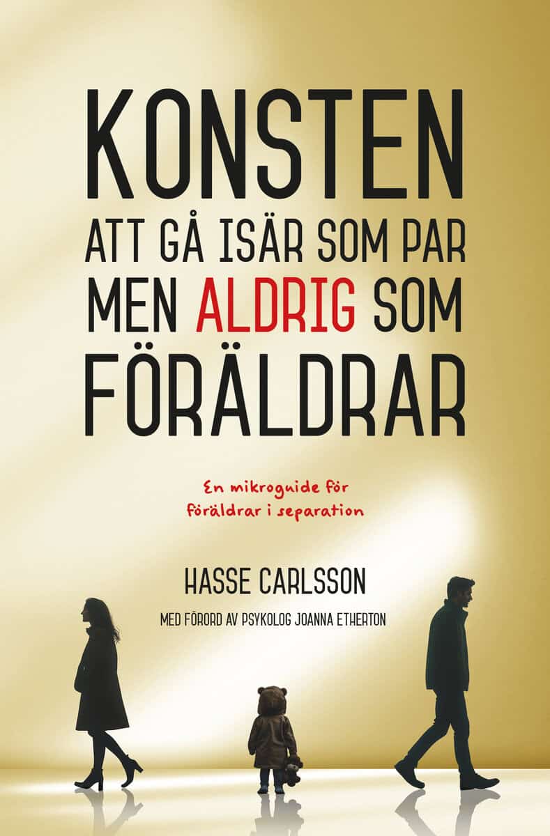Hasse Carlsson : Konsten att gå isär som par, men aldrig som förälder
