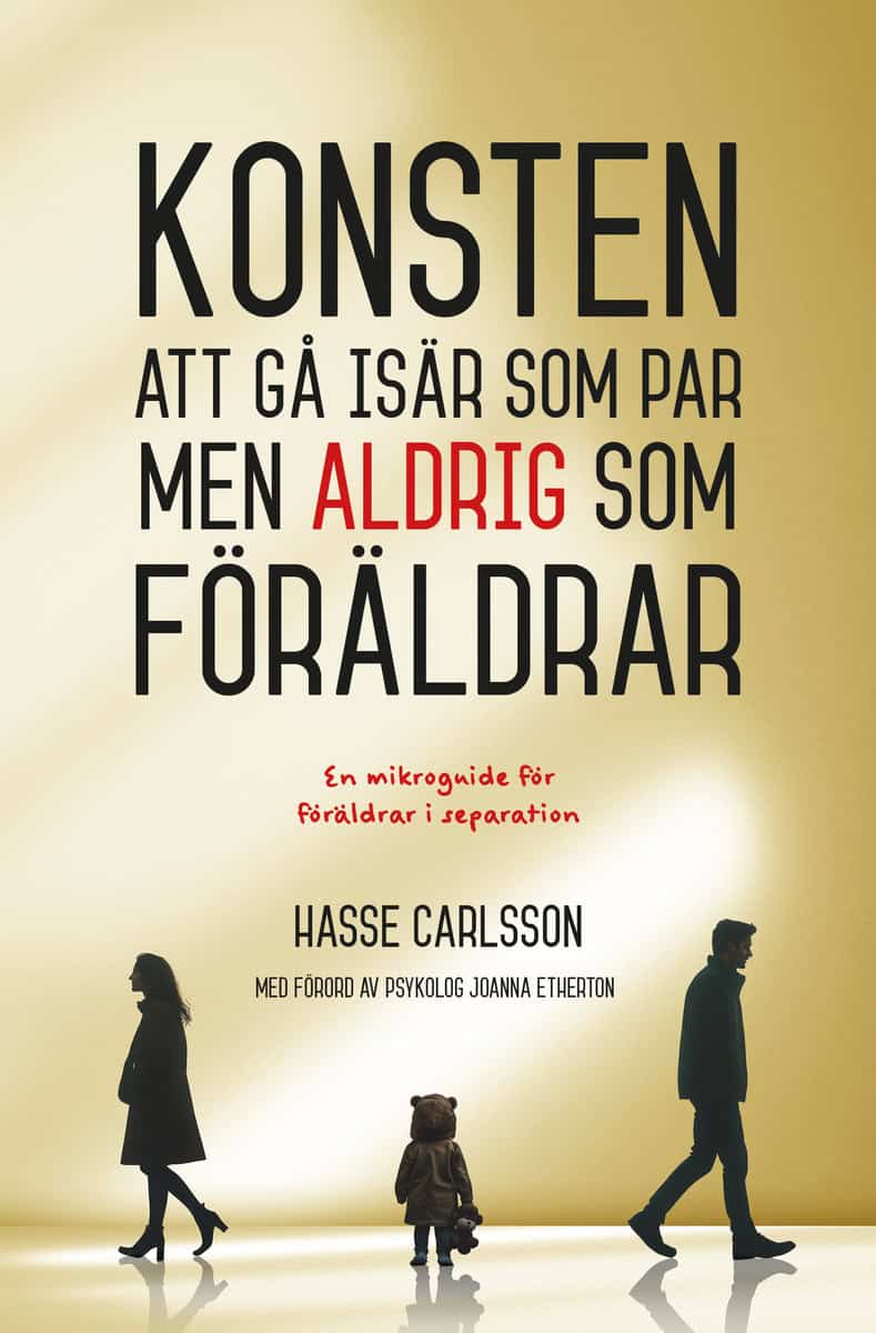 Hasse Carlsson : Konsten att gå isär som par, men aldrig som förälder