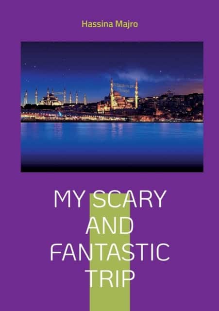 Hassina Majro : My scary and fantastic trip