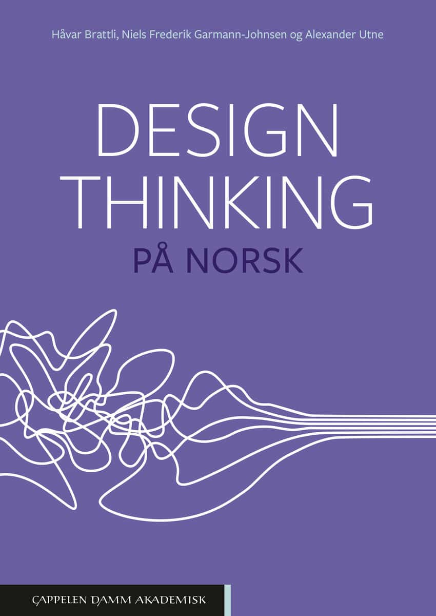 Brattli, Håvar ; Garmann-Johnsen, Niels Frederik ; Utne, Alexander : Design thinking på norsk