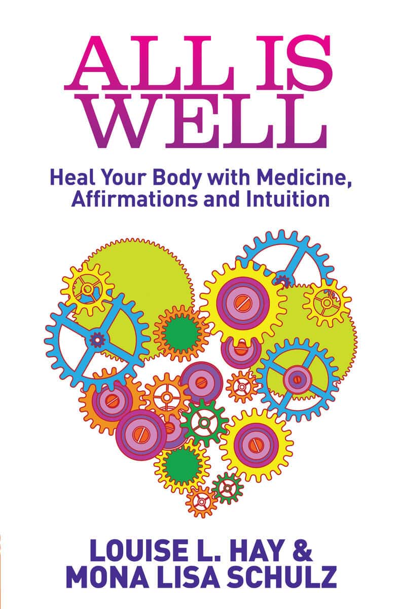Hay, Louise L ; Schulz, Mona Lisa : All is well - heal your body with medicine, affirmations and intuition