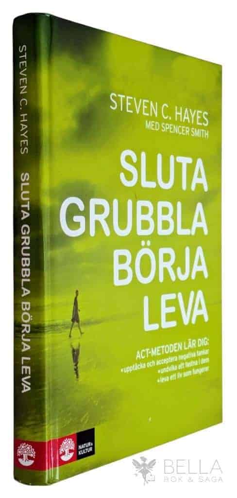 Hayes, Steven C ; Spencer Smith : Sluta grubbla börja leva