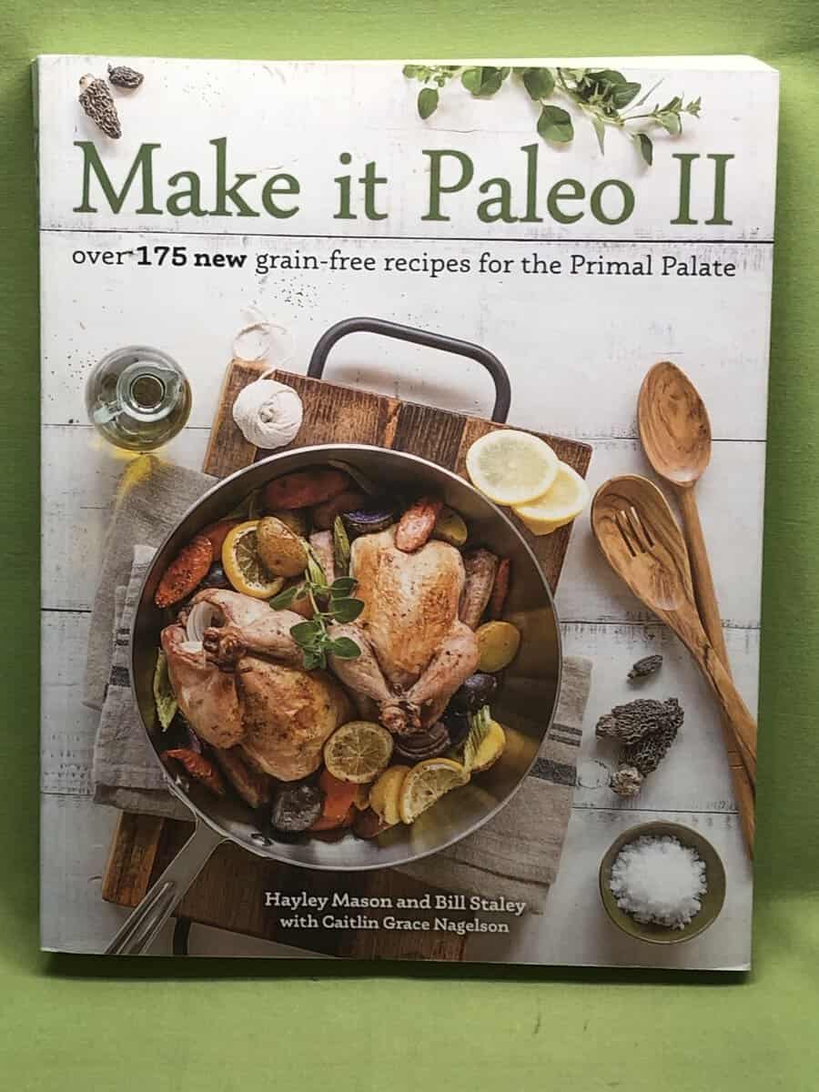 Hayley Mason, Bill Staley, Caitlin Nagelson : Make it Paleo II - Over 175 New Grain-Free Recipes for the Primal Palate